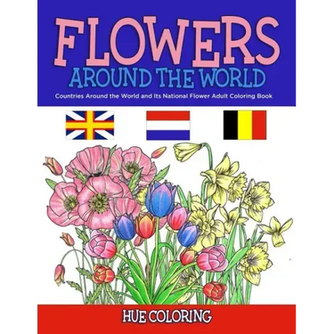 Flowers Around the World: Countries Around the World and Its National Flower Adult Coloring Book