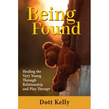 Being Found: Healing the Very Young Through Relationship and Play Therapy