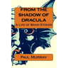 From the Shadow of Dracula: A Life of Bram Stoker