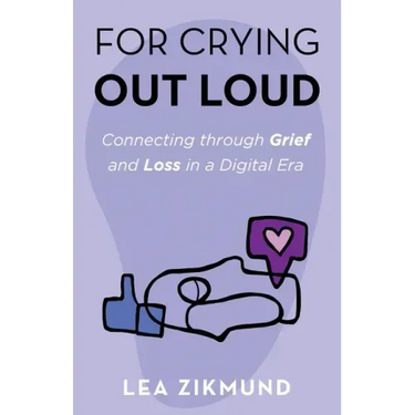 For Crying Out Loud: Connecting Through Grief and Loss in a Digital Era