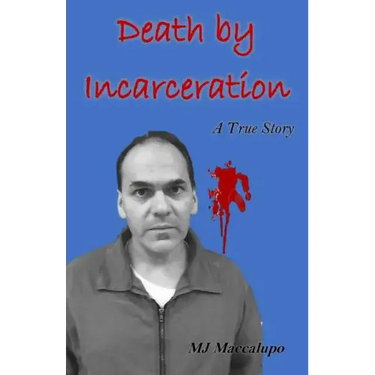 Death by Incarceration: A True Story