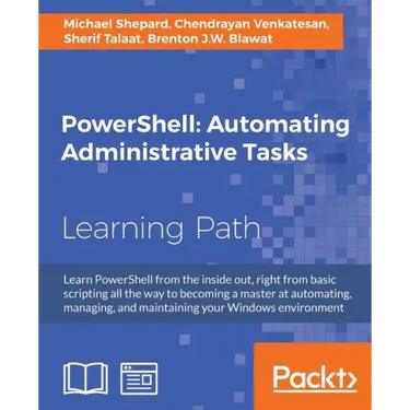 PowerShell: Automating Administrative Tasks: The art of automating and managing Windows environments