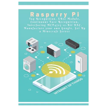 Raspberry Pi - New Tech: Tag Recognition, XBee Module, Continuous Face Recognition, Interfacing MCP4725 12-Bit DAC, Manufacture your own Google