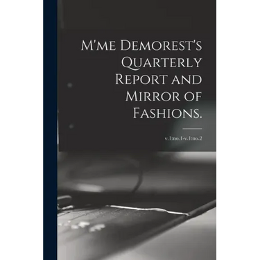 M'me Demorest's Quarterly Report and Mirror of Fashions.; v.1: no.1-v.1: no.2