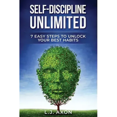 Self-Discipline Unlimited: 7 Easy Steps to Unlock Your Best Habits
