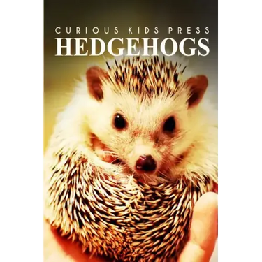 Hedge Hogs - Curious Kids Press: Kids book about animals and wildlife, Children's books 4-6