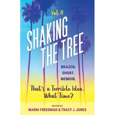 Shaking the Tree - brazen. short. memoir. (Vol. 4): That's a Terrible Idea. What Time?
