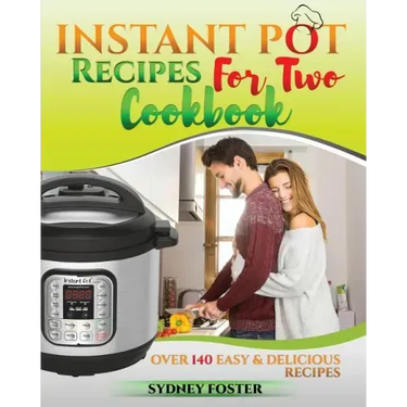 Instant Pot for Two Cookbook: Easy & Delicious Recipes (Slow Cooker for 2, Healthy Dishes)
