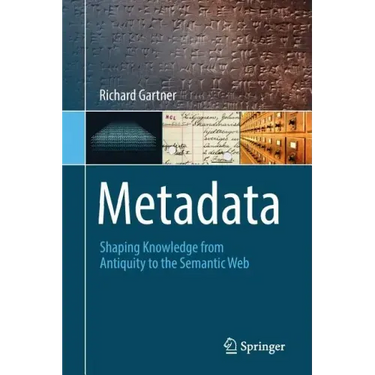 Metadata: Shaping Knowledge from Antiquity to the Semantic Web