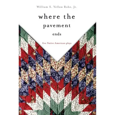 Where the Pavement Ends: Five Native American Plays