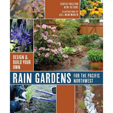 Rain Gardens for the Pacific Northwest: Design and Build Your Own