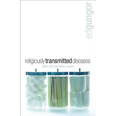 Religiously Transmitted Diseases: Finding a Cure When Faith Doesn't Feel Right