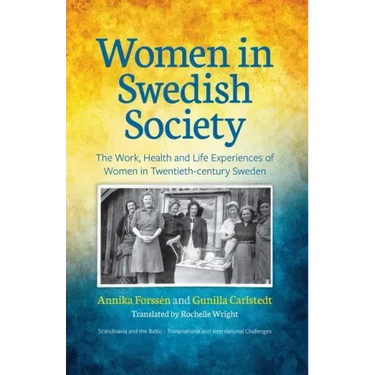 Women in Swedish Society: The Work, Health and Life Experiences of Women in Twentieth-century Sweden