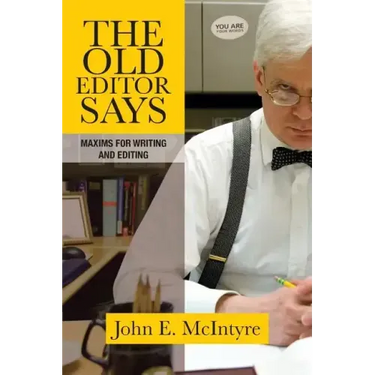 The Old Editor Says: Maxims for Writing and Editing (Pocket Guide)