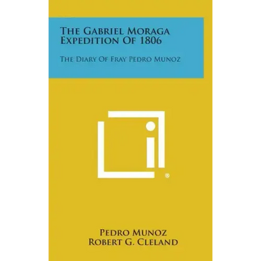The Gabriel Moraga Expedition of 1806: The Diary of Fray Pedro Munoz