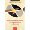 Practice Theory, Work, and Organization: An Introduction