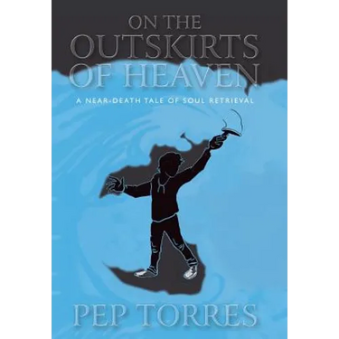 On the Outskirts of Heaven: A Near-Death Tale of Soul Retrieval