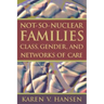Not-So-Nuclear Families: Class, Gender, and Networks of Care