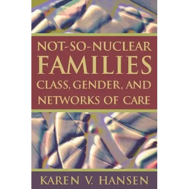 Not-So-Nuclear Families: Class, Gender, and Networks of Care