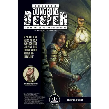 Through Dungeons Deeper: A Survival Guide For Dungeoneers As Written By A Survivor