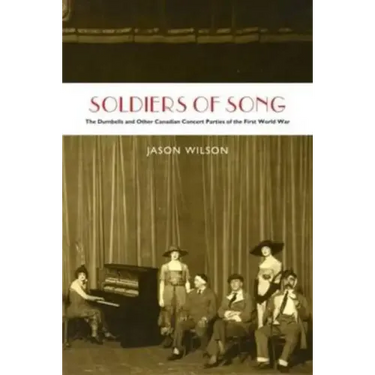 Soldiers of Song: The Dumbells and Other Canadian Concert Parties of the First World War