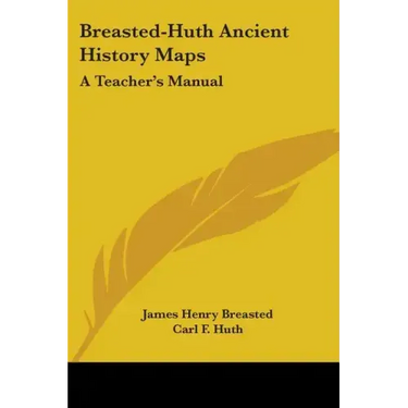 Breasted-Huth Ancient History Maps: A Teacher's Manual