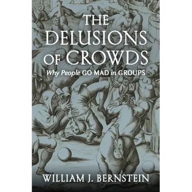 The Delusions of Crowds: Why People Go Mad in Groups