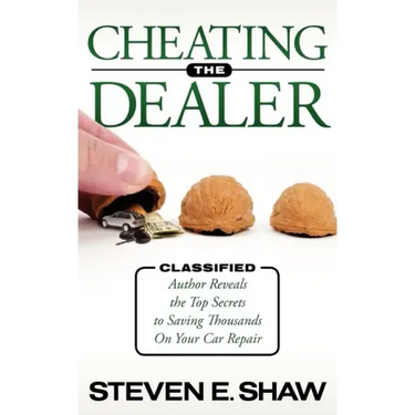 Cheating the Dealer: Classified: Author Reveals the Top Secrets to Saving Thousands on Your Car Repair