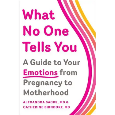 What No One Tells You: A Guide to Your Emotions from Pregnancy to Motherhood