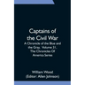 Captains of the Civil War: A Chronicle of the Blue and the Gray, Volume 31, The Chronicles Of America Series