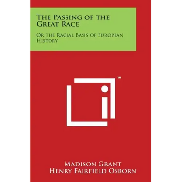 The Passing of the Great Race: Or the Racial Basis of European History