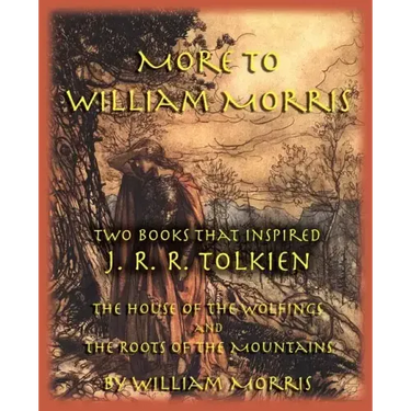 More to William Morris: Two Books That Inspired J. R. R. Tolkien-The House of the Wolfings and the Roots of the Mountains