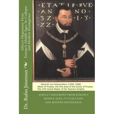 Africa's Hegemony From Europe's Middle Ages, Its Collapse and Modern Resurgence
