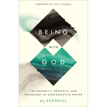 Being with God: The Absurdity, Necessity, and Neurology of Contemplative Prayer