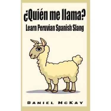 Quien me llama?: Learn Peruvian Spanish Slang