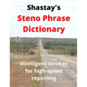 Shastay's Steno Phrase Dictionary: Intelligent strokes for high-speed reporting