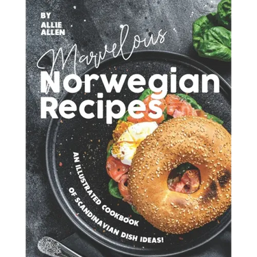 Marvelous Norwegian Recipes: An Illustrated Cookbook of Scandinavian Dish Ideas!