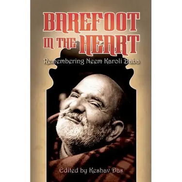 Barefoot in the Heart: Remembering Neem Karoli Baba: Neem Karoli Baba