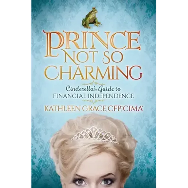 Prince Not So Charming: Cinderella's Guide to Financial Independence