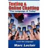 Texting & Online Chatting "The Language of Today": Can you communicate with your Teens? If not, learn the language of common text messaging, chat abbr