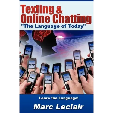 Texting & Online Chatting "The Language of Today": Can you communicate with your Teens? If not, learn the language of common text messaging, chat abbr