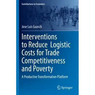 Interventions to Reduce Logistic Costs for Trade Competitiveness and Poverty: A Productive Transformation Platform