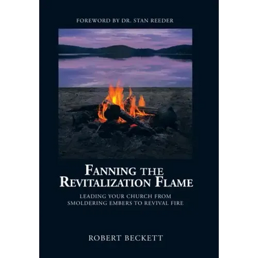 Fanning the Revitalization Flame: Leading Your Church from Smoldering Embers to Revival Fire