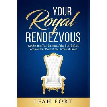 Your Royal Rendezvous: Awake from Your Slumber, Arise from Defeat, Acquire Your Place at the Throne of Grace