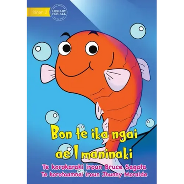 I am a Pet Fish - Bon te ika ngai ae I maninaki (Te Kiribati)
