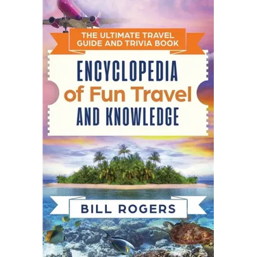 The Ultimate Travel Guide and Trivia Book: Encyclopedia of Fun Travel and Knowledge