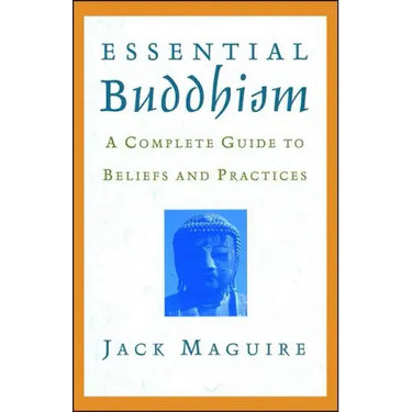 Essential Buddhism: A Complete Guide to Beliefs and Practices