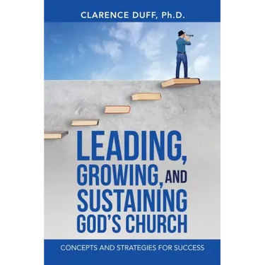 Leading, Growing, and Sustaining God's Church: Concepts and Strategies for Success