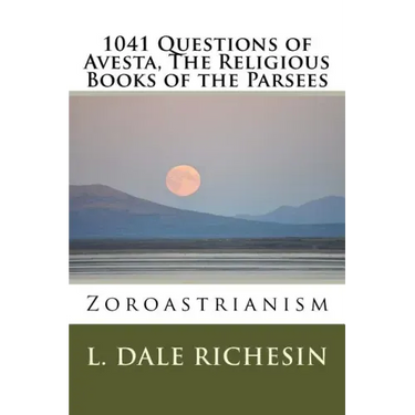 1041 Questions of Avesta, The Religious Books of the Parsees: Zoroastrianism