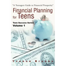 Financial Planning for Teens: Teen Success Series Volume One